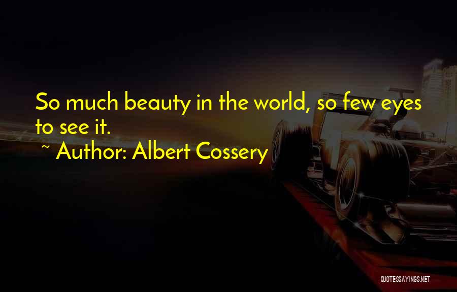 Albert Cossery Quotes: So Much Beauty In The World, So Few Eyes To See It.