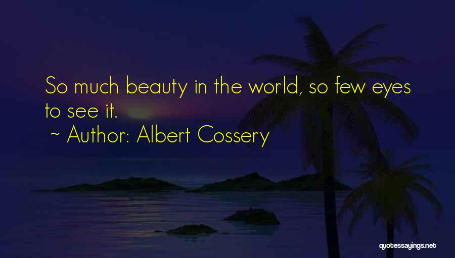 Albert Cossery Quotes: So Much Beauty In The World, So Few Eyes To See It.