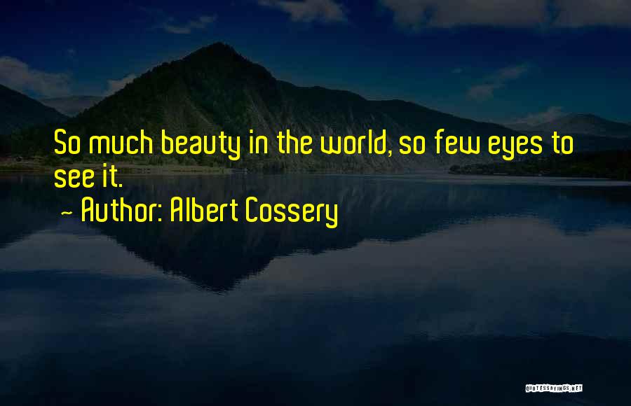 Albert Cossery Quotes: So Much Beauty In The World, So Few Eyes To See It.