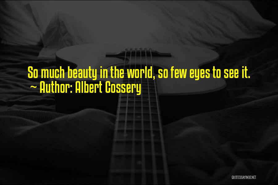 Albert Cossery Quotes: So Much Beauty In The World, So Few Eyes To See It.