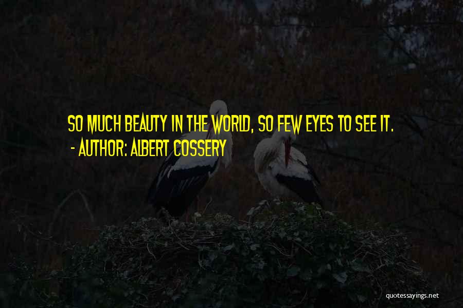 Albert Cossery Quotes: So Much Beauty In The World, So Few Eyes To See It.