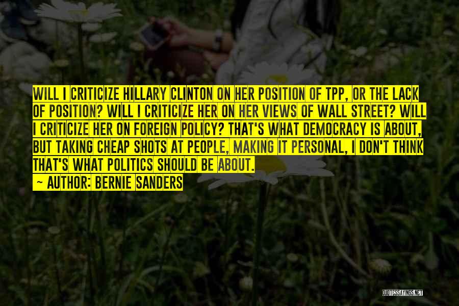 Bernie Sanders Quotes: Will I Criticize Hillary Clinton On Her Position Of Tpp, Or The Lack Of Position? Will I Criticize Her On