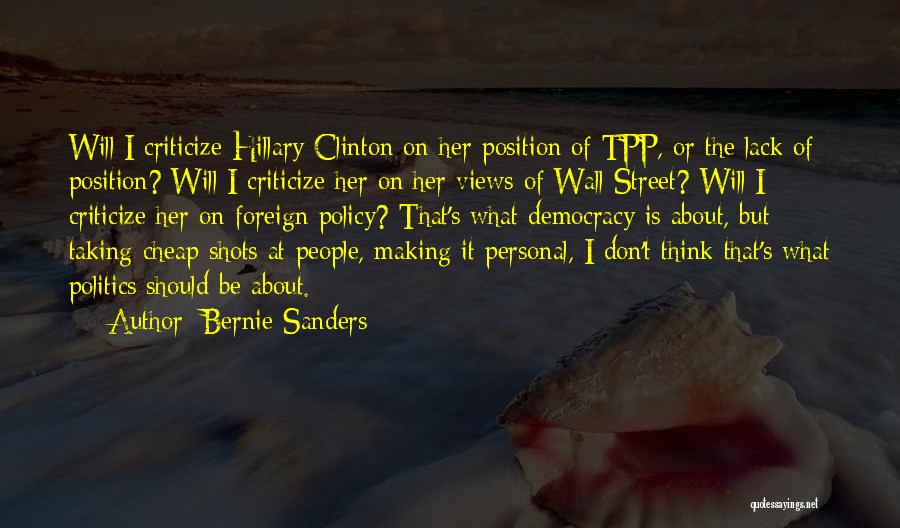 Bernie Sanders Quotes: Will I Criticize Hillary Clinton On Her Position Of Tpp, Or The Lack Of Position? Will I Criticize Her On