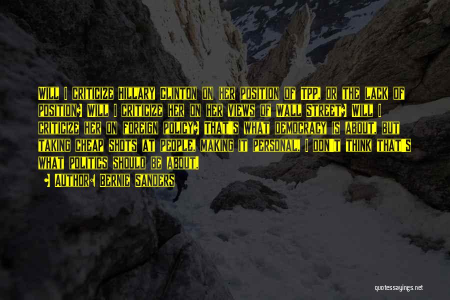 Bernie Sanders Quotes: Will I Criticize Hillary Clinton On Her Position Of Tpp, Or The Lack Of Position? Will I Criticize Her On