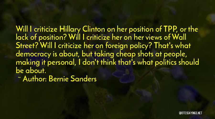 Bernie Sanders Quotes: Will I Criticize Hillary Clinton On Her Position Of Tpp, Or The Lack Of Position? Will I Criticize Her On