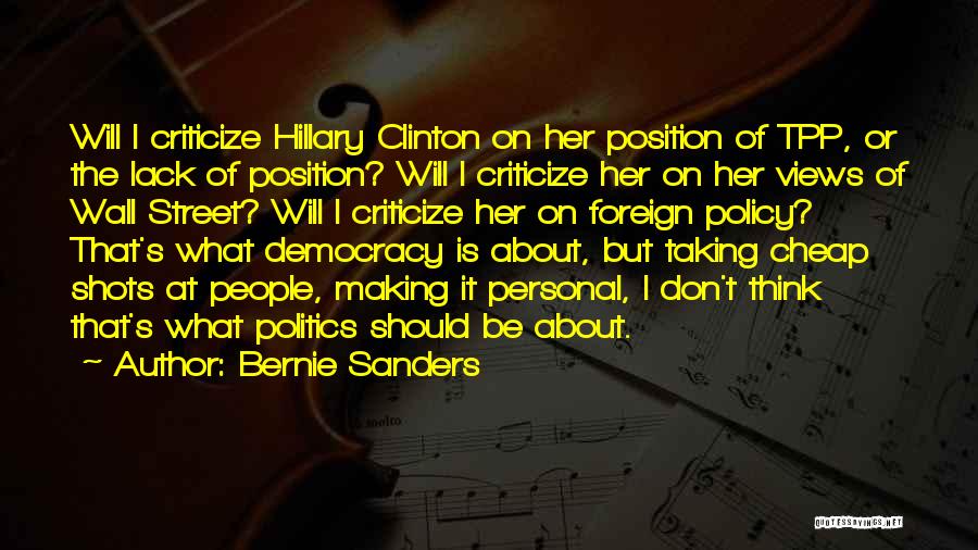 Bernie Sanders Quotes: Will I Criticize Hillary Clinton On Her Position Of Tpp, Or The Lack Of Position? Will I Criticize Her On