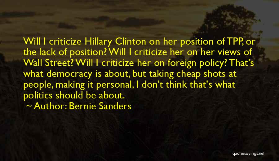 Bernie Sanders Quotes: Will I Criticize Hillary Clinton On Her Position Of Tpp, Or The Lack Of Position? Will I Criticize Her On