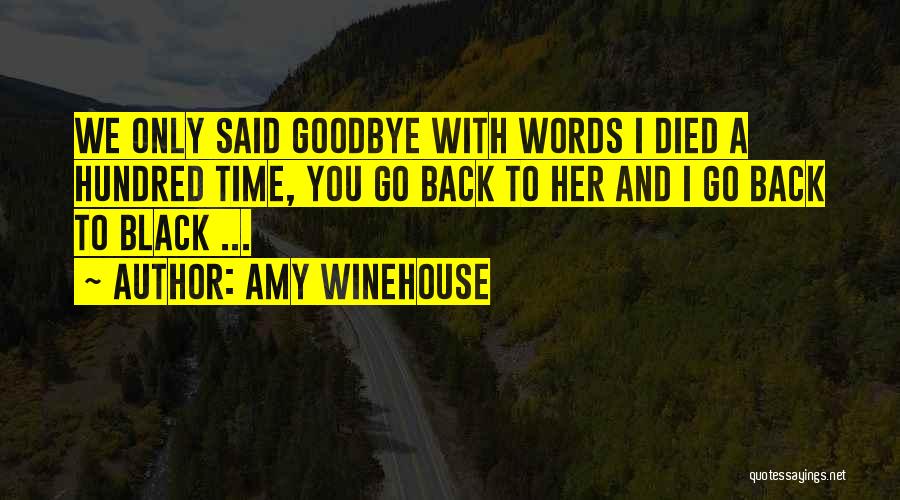 Amy Winehouse Quotes: We Only Said Goodbye With Words I Died A Hundred Time, You Go Back To Her And I Go Back