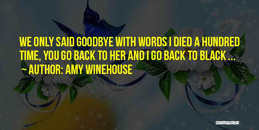 Amy Winehouse Quotes: We Only Said Goodbye With Words I Died A Hundred Time, You Go Back To Her And I Go Back