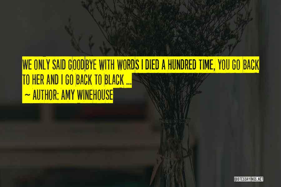 Amy Winehouse Quotes: We Only Said Goodbye With Words I Died A Hundred Time, You Go Back To Her And I Go Back