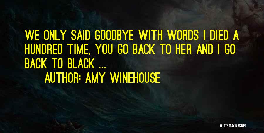 Amy Winehouse Quotes: We Only Said Goodbye With Words I Died A Hundred Time, You Go Back To Her And I Go Back