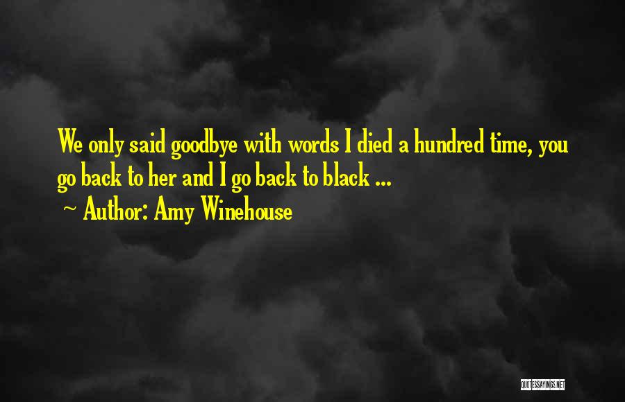 Amy Winehouse Quotes: We Only Said Goodbye With Words I Died A Hundred Time, You Go Back To Her And I Go Back