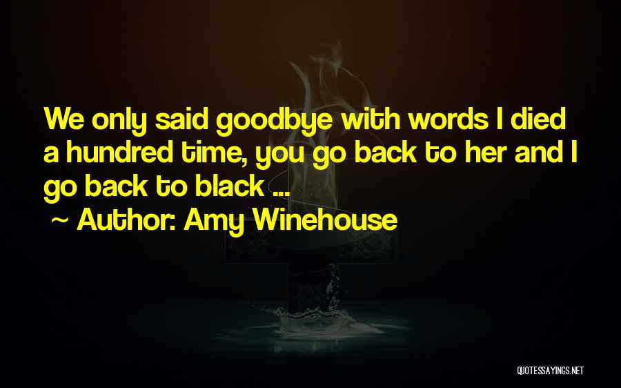 Amy Winehouse Quotes: We Only Said Goodbye With Words I Died A Hundred Time, You Go Back To Her And I Go Back