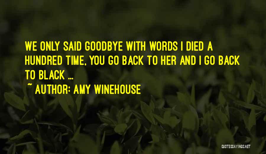 Amy Winehouse Quotes: We Only Said Goodbye With Words I Died A Hundred Time, You Go Back To Her And I Go Back