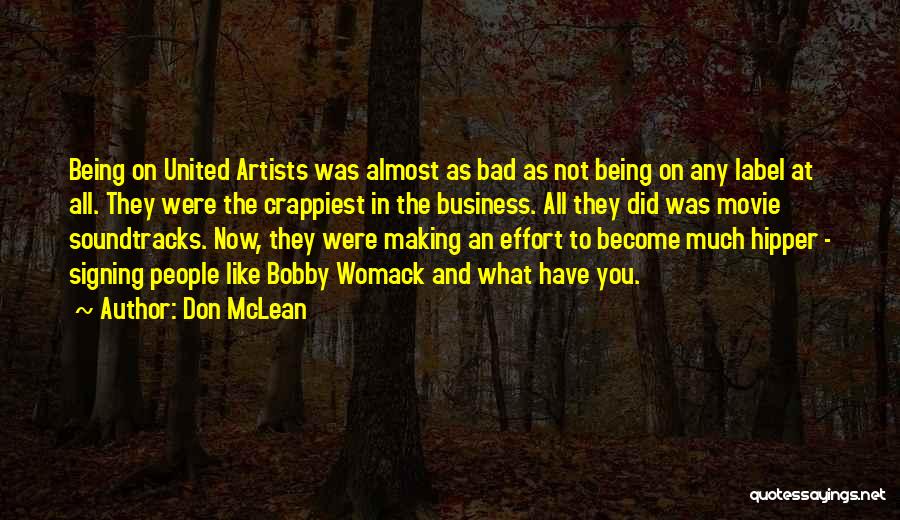 Don McLean Quotes: Being On United Artists Was Almost As Bad As Not Being On Any Label At All. They Were The Crappiest