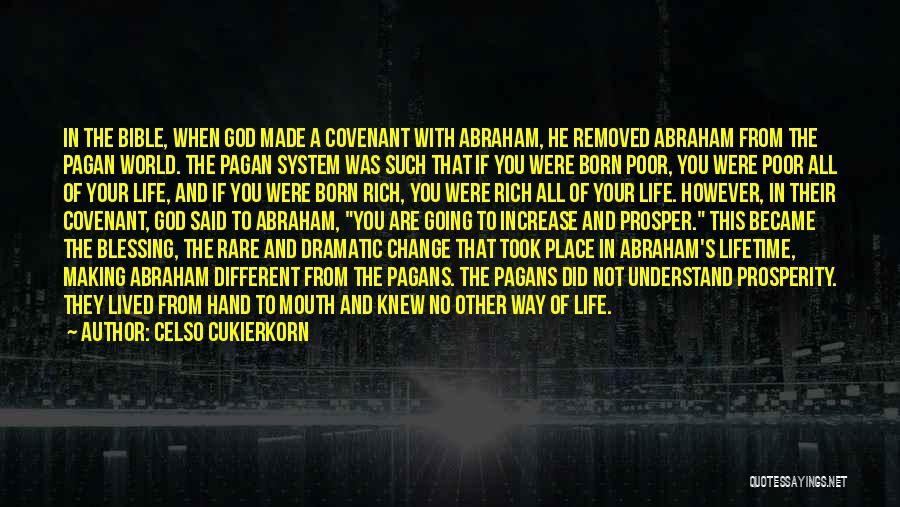 Celso Cukierkorn Quotes: In The Bible, When God Made A Covenant With Abraham, He Removed Abraham From The Pagan World. The Pagan System