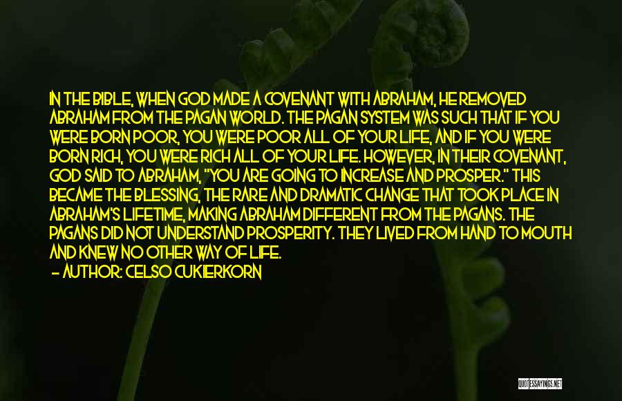 Celso Cukierkorn Quotes: In The Bible, When God Made A Covenant With Abraham, He Removed Abraham From The Pagan World. The Pagan System