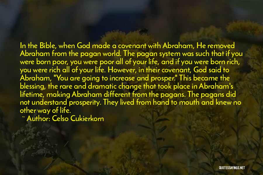 Celso Cukierkorn Quotes: In The Bible, When God Made A Covenant With Abraham, He Removed Abraham From The Pagan World. The Pagan System