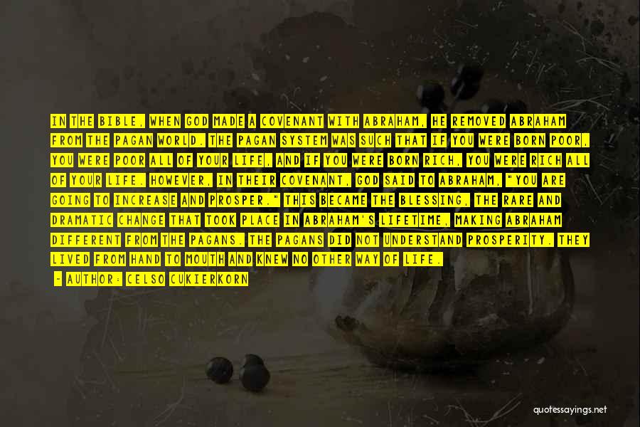 Celso Cukierkorn Quotes: In The Bible, When God Made A Covenant With Abraham, He Removed Abraham From The Pagan World. The Pagan System