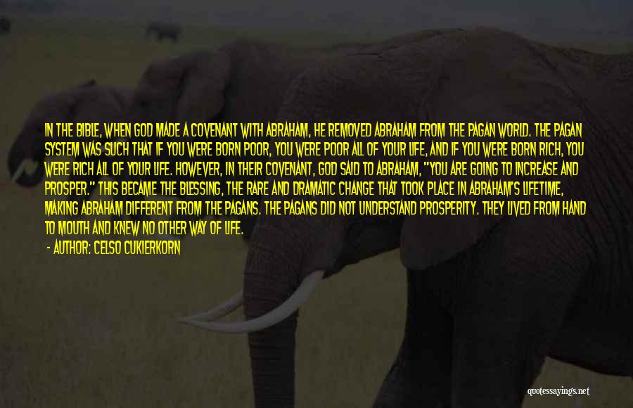 Celso Cukierkorn Quotes: In The Bible, When God Made A Covenant With Abraham, He Removed Abraham From The Pagan World. The Pagan System