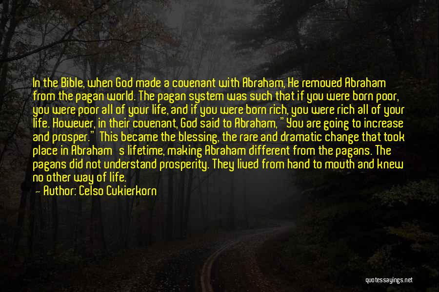 Celso Cukierkorn Quotes: In The Bible, When God Made A Covenant With Abraham, He Removed Abraham From The Pagan World. The Pagan System