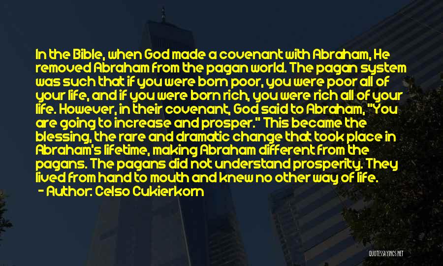 Celso Cukierkorn Quotes: In The Bible, When God Made A Covenant With Abraham, He Removed Abraham From The Pagan World. The Pagan System