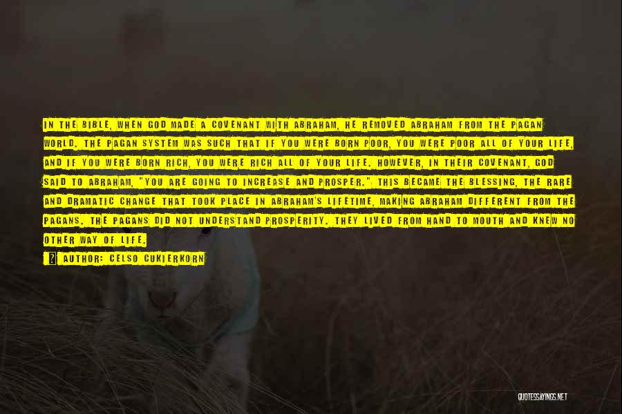 Celso Cukierkorn Quotes: In The Bible, When God Made A Covenant With Abraham, He Removed Abraham From The Pagan World. The Pagan System