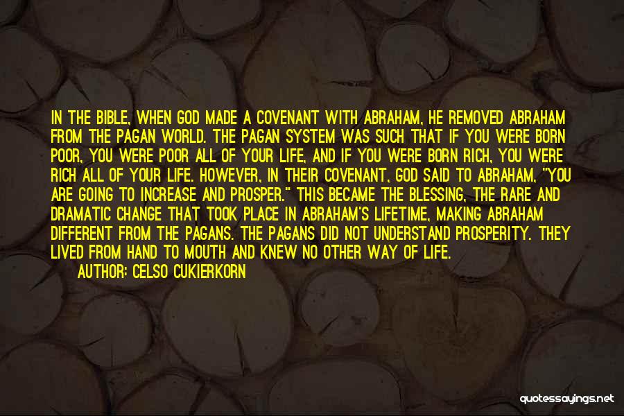 Celso Cukierkorn Quotes: In The Bible, When God Made A Covenant With Abraham, He Removed Abraham From The Pagan World. The Pagan System