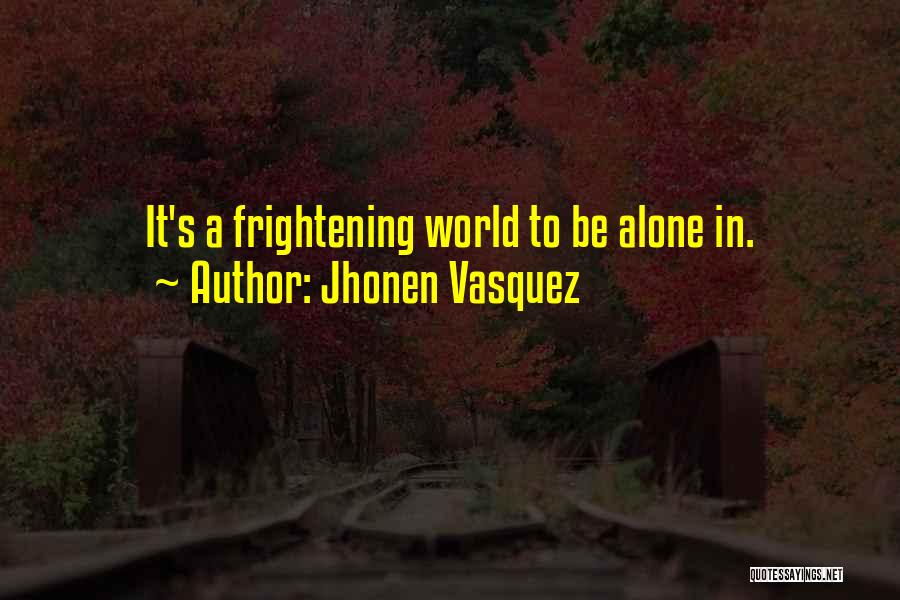 Jhonen Vasquez Quotes: It's A Frightening World To Be Alone In.