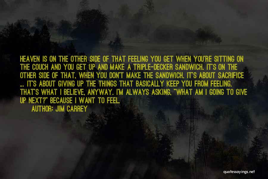 Jim Carrey Quotes: Heaven Is On The Other Side Of That Feeling You Get When You're Sitting On The Couch And You Get