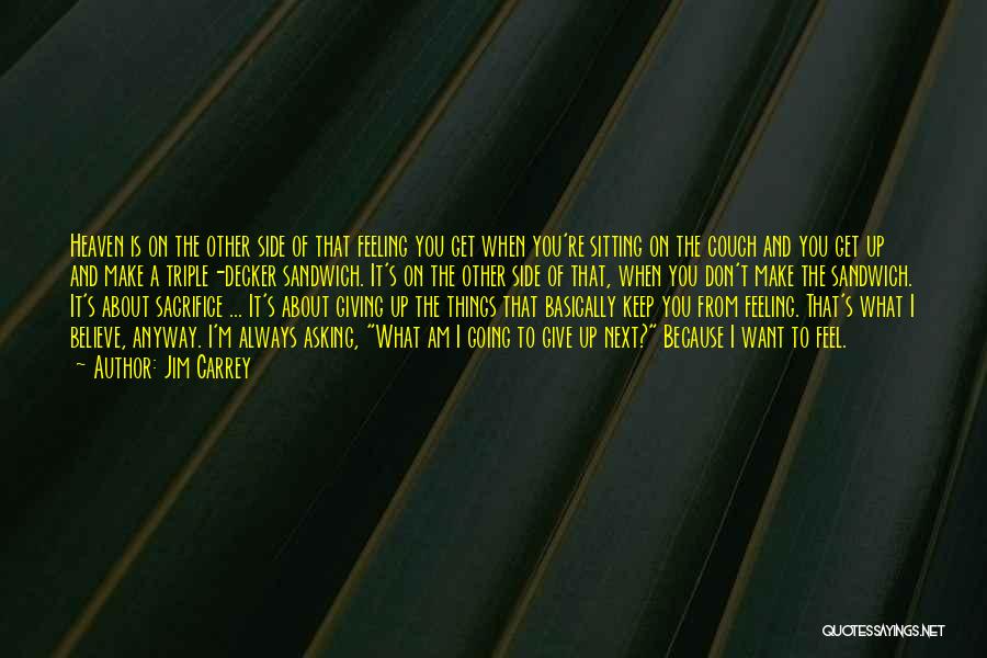 Jim Carrey Quotes: Heaven Is On The Other Side Of That Feeling You Get When You're Sitting On The Couch And You Get