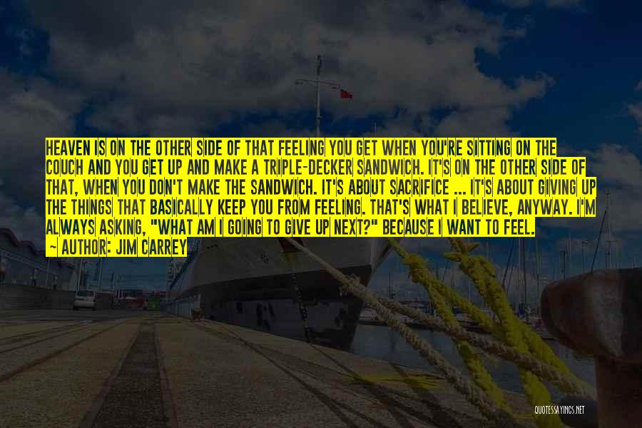 Jim Carrey Quotes: Heaven Is On The Other Side Of That Feeling You Get When You're Sitting On The Couch And You Get