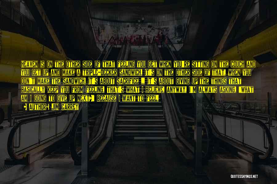 Jim Carrey Quotes: Heaven Is On The Other Side Of That Feeling You Get When You're Sitting On The Couch And You Get