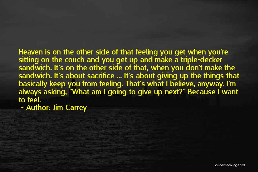 Jim Carrey Quotes: Heaven Is On The Other Side Of That Feeling You Get When You're Sitting On The Couch And You Get