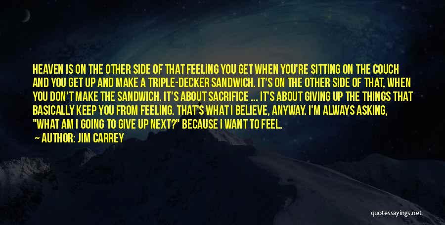 Jim Carrey Quotes: Heaven Is On The Other Side Of That Feeling You Get When You're Sitting On The Couch And You Get