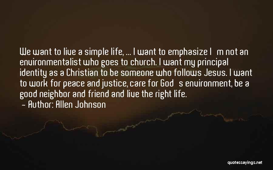 Allen Johnson Quotes: We Want To Live A Simple Life, ... I Want To Emphasize I'm Not An Environmentalist Who Goes To Church.