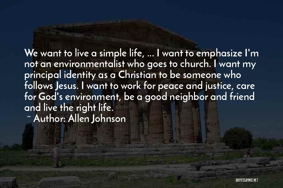 Allen Johnson Quotes: We Want To Live A Simple Life, ... I Want To Emphasize I'm Not An Environmentalist Who Goes To Church.