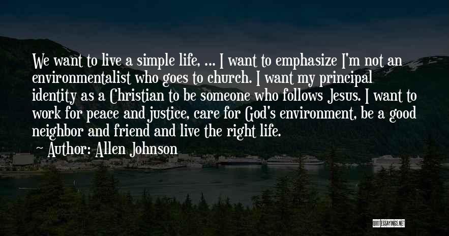 Allen Johnson Quotes: We Want To Live A Simple Life, ... I Want To Emphasize I'm Not An Environmentalist Who Goes To Church.