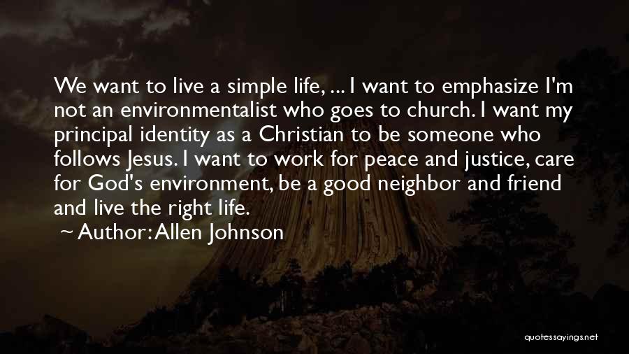 Allen Johnson Quotes: We Want To Live A Simple Life, ... I Want To Emphasize I'm Not An Environmentalist Who Goes To Church.