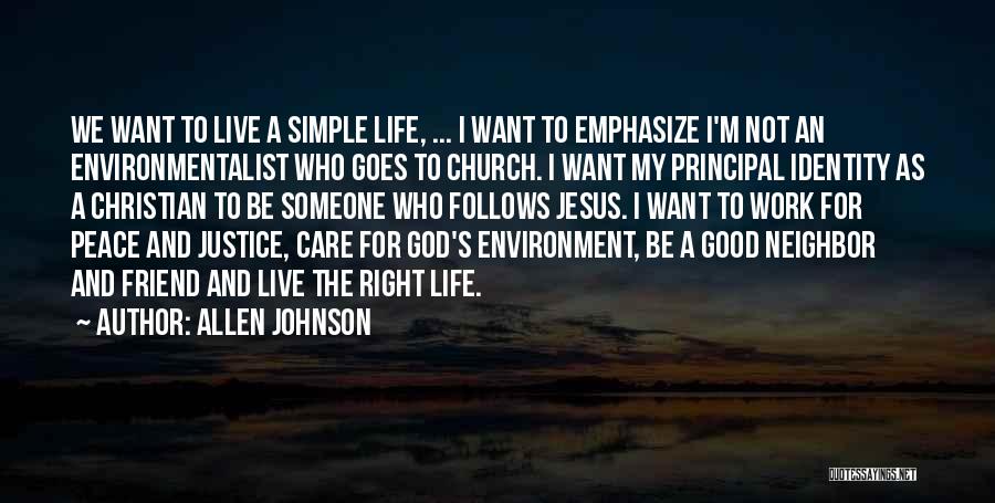 Allen Johnson Quotes: We Want To Live A Simple Life, ... I Want To Emphasize I'm Not An Environmentalist Who Goes To Church.
