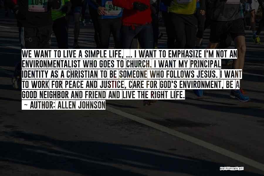 Allen Johnson Quotes: We Want To Live A Simple Life, ... I Want To Emphasize I'm Not An Environmentalist Who Goes To Church.