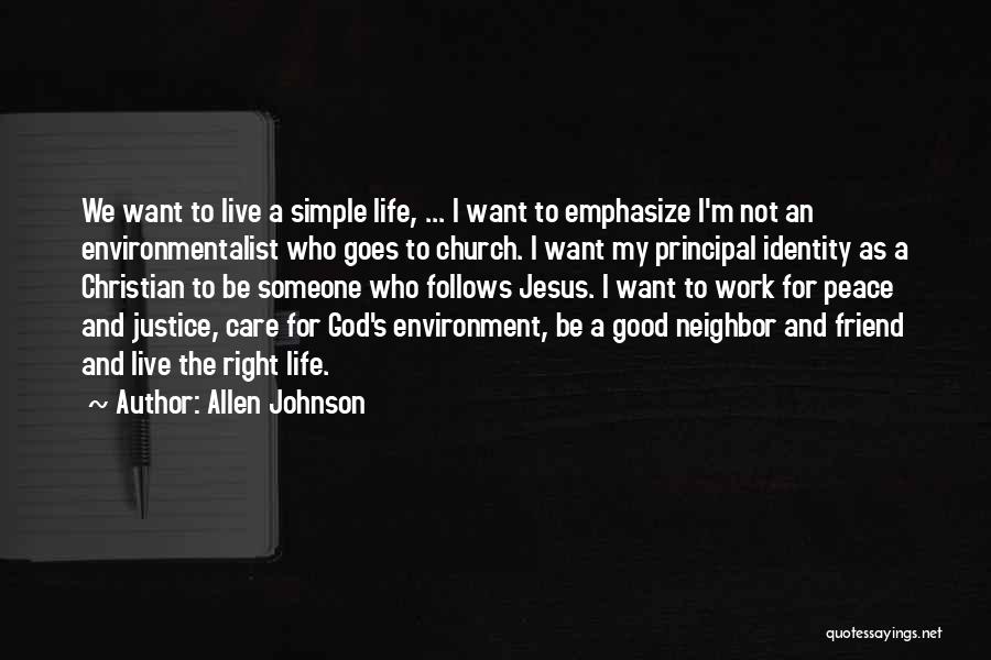 Allen Johnson Quotes: We Want To Live A Simple Life, ... I Want To Emphasize I'm Not An Environmentalist Who Goes To Church.