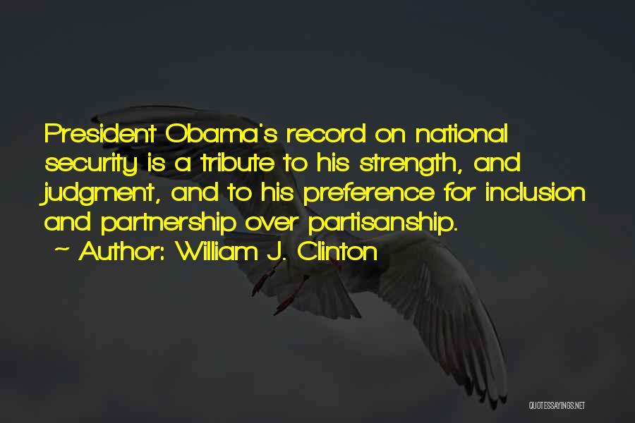 William J. Clinton Quotes: President Obama's Record On National Security Is A Tribute To His Strength, And Judgment, And To His Preference For Inclusion