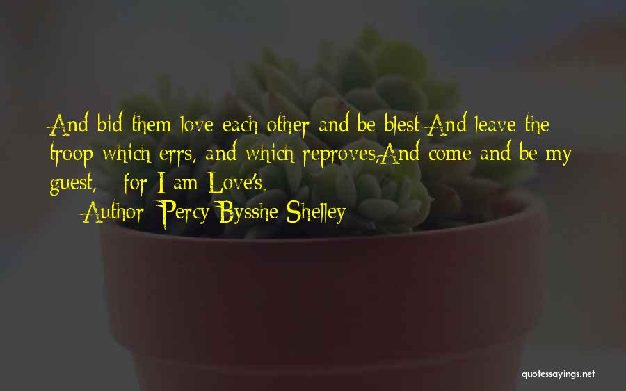 Percy Bysshe Shelley Quotes: And Bid Them Love Each Other And Be Blest:and Leave The Troop Which Errs, And Which Reproves,and Come And Be
