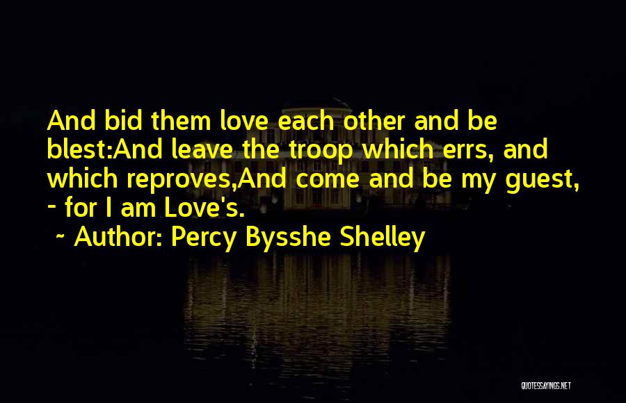 Percy Bysshe Shelley Quotes: And Bid Them Love Each Other And Be Blest:and Leave The Troop Which Errs, And Which Reproves,and Come And Be