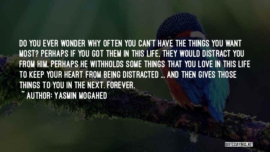 Yasmin Mogahed Quotes: Do You Ever Wonder Why Often You Can't Have The Things You Want Most? Perhaps If You Got Them In