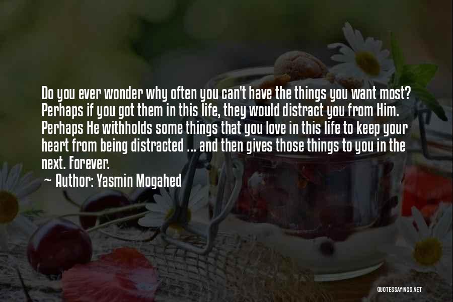 Yasmin Mogahed Quotes: Do You Ever Wonder Why Often You Can't Have The Things You Want Most? Perhaps If You Got Them In