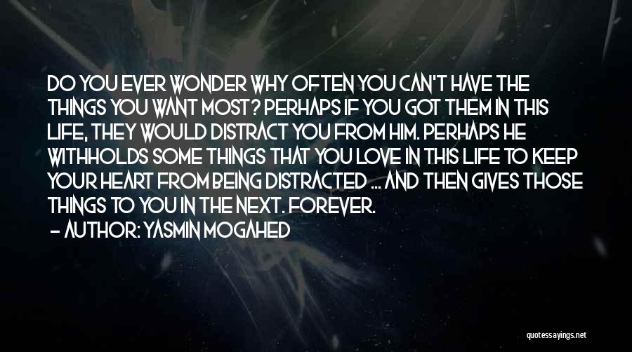 Yasmin Mogahed Quotes: Do You Ever Wonder Why Often You Can't Have The Things You Want Most? Perhaps If You Got Them In