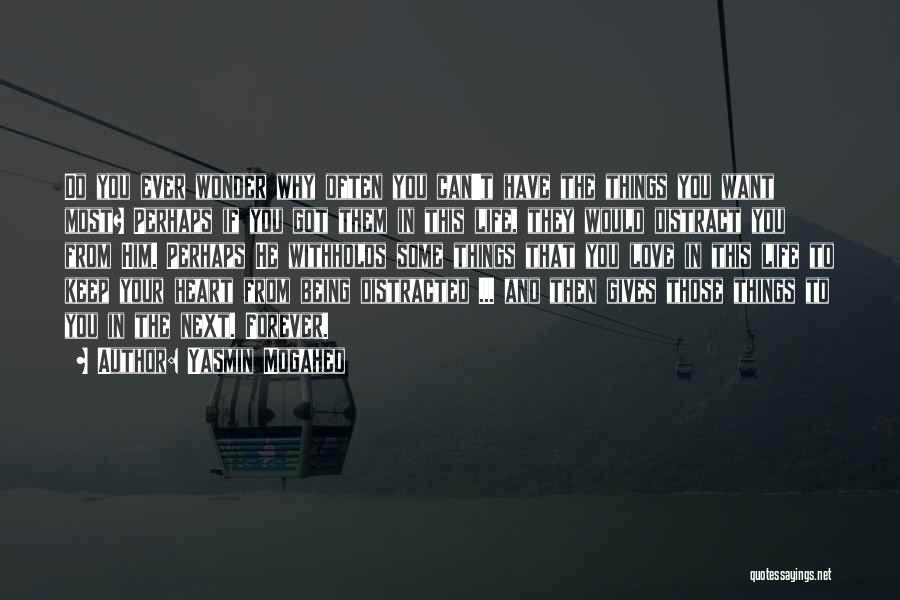 Yasmin Mogahed Quotes: Do You Ever Wonder Why Often You Can't Have The Things You Want Most? Perhaps If You Got Them In