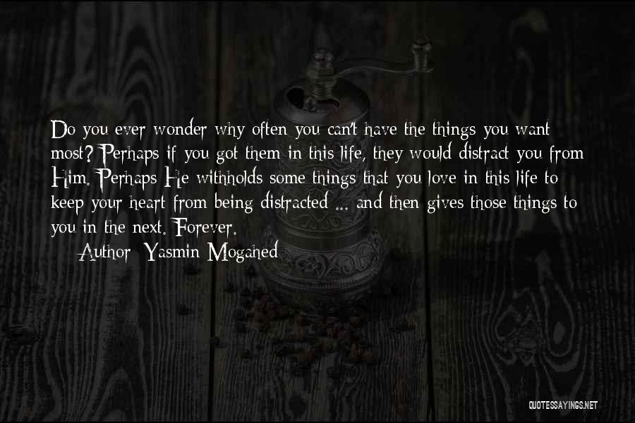 Yasmin Mogahed Quotes: Do You Ever Wonder Why Often You Can't Have The Things You Want Most? Perhaps If You Got Them In